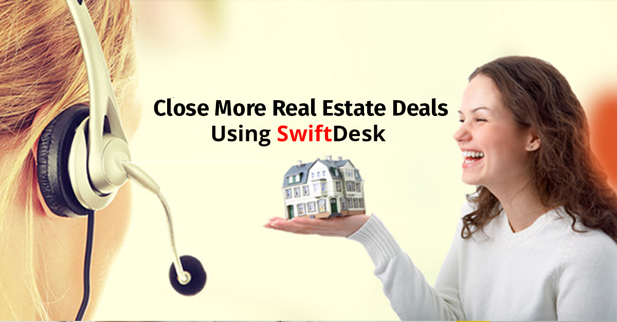 How Real Estate Agents Can Close More Deals Using SwiftDesk
